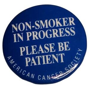 NonSmoker In Progress Please Be Patient American Cancer Society Pin Button 1.25"